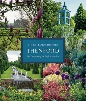 Thenford. The Creation of an English Garden, Hardback/Michael Heseltine