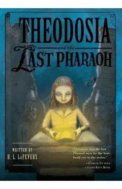 Theodosia and the Last Pharaoh - R. L. Lafevers