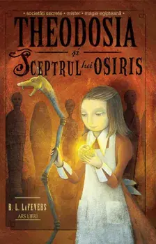 Theodosia si sceptrul lui Osiris. Volumul 2/R.L. LaFevers