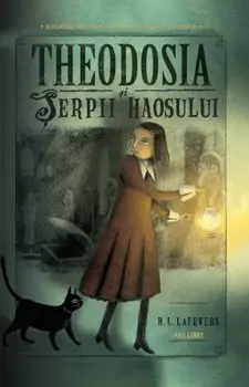 Theodosia si serpii haosului/R.L. Lafevers