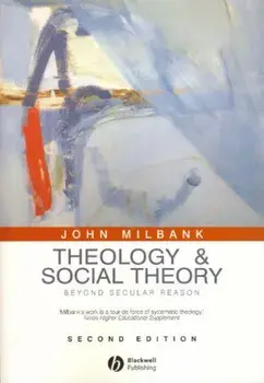 Theology and Social Theory. Beyond Secular Reason, Paperback/John Milbank