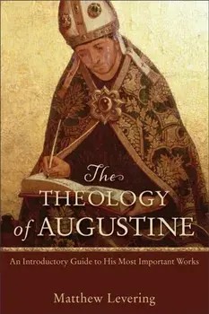 Theology of Augustine. An Introductory Guide to His Most Important Works, Paperback/Matthew Levering
