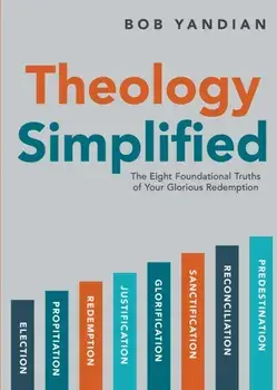 Theology Simplified: The 8 Foundational Truths of Your Glorious Redemption, Paperback/Bob Yandian