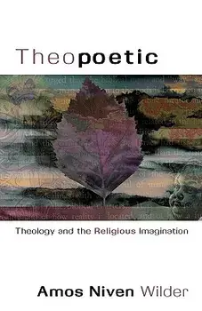 Theopoetic: Theology and the Religious Imagination, Paperback/Niven Wilder Amos