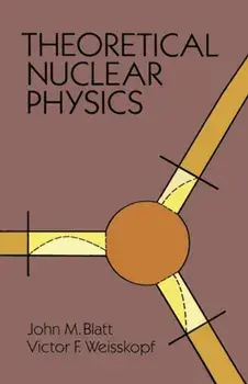 Theoretical Nuclear Physics, Paperback/John M. Blatt