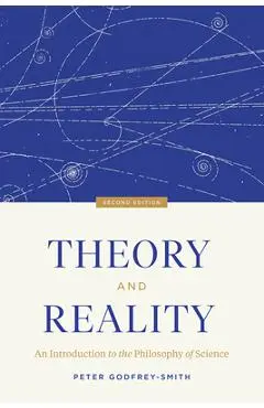Theory and Reality: An Introduction to the Philosophy of Science, Second Edition - Peter Godfrey-smith
