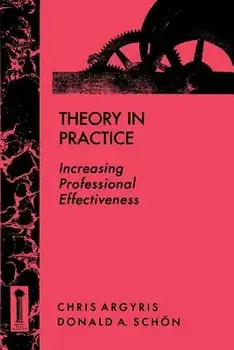 Theory in Practice: Increasing Professional Effectiveness, Paperback/Chris Argyris