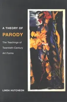 Theory of Parody. The Teachings of Twentieth-Century Art Forms, Paperback/Linda Hutcheon