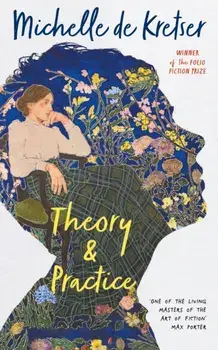 Theory & Practice. Main, Hardback/Michelle de Kretser