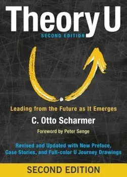 Theory U: Leading from the Future as It Emerges, Paperback/C. Otto Scharmer