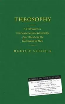 Theosophy. An Introduction to the Supersensible Knowledge of the World and the Destination of Man, Hardback/Rudolf Steiner