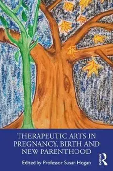 Therapeutic Arts in Pregnancy, Birth and New Parenthood, Paperback/***