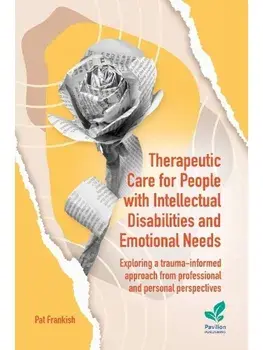 Therapeutic Care for People with Intellectual Disabilities and Emotional Needs. Exploring a trauma-informed approach from professional and personal perspectives, Paperback/Pat Frankish