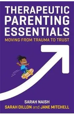 Therapeutic Parenting Essentials - Sarah Naish