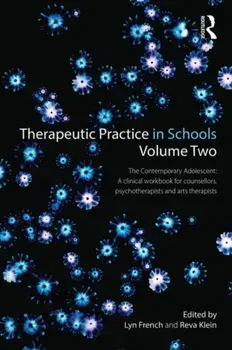 Therapeutic Practice in Schools Volume Two. The contemporary adolescent: A clinical workbook for counsellors, psychotherapists and arts therapists, Paperback/***