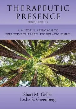 Therapeutic Presence: A Mindful Approach to Effective Therapeutic Relationships, Paperback/Shari Geller
