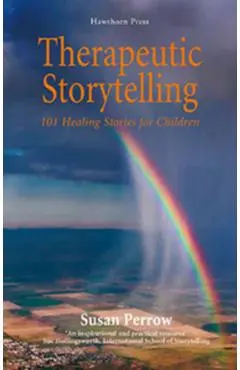 Therapeutic Storytelling: 101 Healing Stories for Children - Susan Perrow