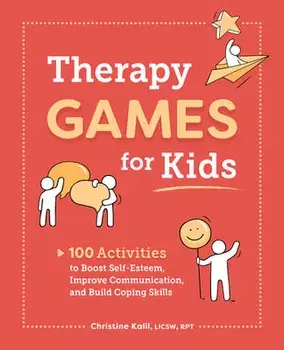 Therapy Games for Kids: 100 Activities to Boost Self-Esteem, Improve Communication, and Build Coping Skills, Paperback/Christine Kalil