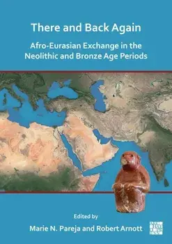 There and Back Again. Afro-Eurasian Exchange in the Neolithic and Bronze Age Periods, Paperback/***