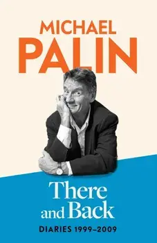 There and Back. Diaries 1999-2009, Paperback/Michael Palin