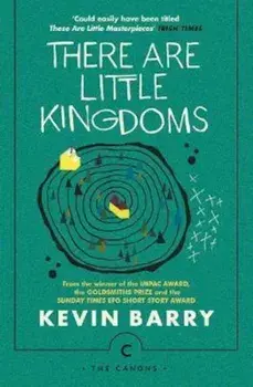 There Are Little Kingdoms, Paperback/Kevin Barry