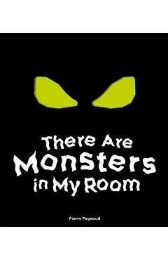 There Are Monsters in My Room: (Interactive Shine a Light; A Hidden Shadows Book; Fear of the Dark) - Fanny Pageaud