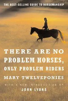 There Are No Problem Horses, Only Problem Riders, Paperback/Mary Twelveponies