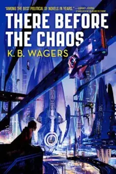 There Before the Chaos, Paperback/K. B. Wagers