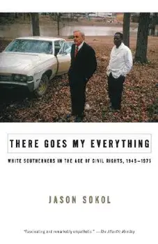 There Goes My Everything: White Southerners in the Age of Civil Rights, 1945-1975, Paperback/Jason Sokol