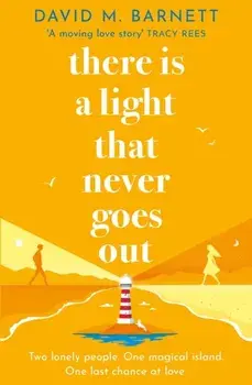 There Is a Light That Never Goes Out. A feel-good summery romance with charming and loveable characters, Paperback/David M. Barnett