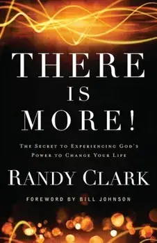 There Is More!: The Secret to Experiencing God's Power to Change Your Life, Paperback/Randy Clark