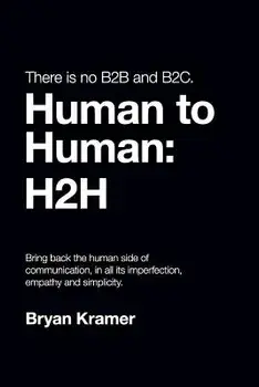 There Is No B2B or B2c: It's Human to Human 'h2h, Paperback/Bryan Kramer