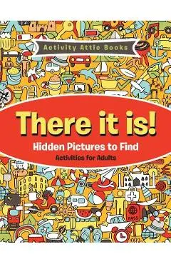There It Is! Hidden Pictures to Find Activities for Adults - Activity Attic Books
