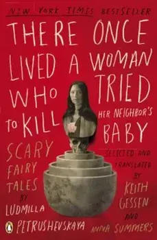 There Once Lived a Woman Who Tried to Kill Her Neighbor's Baby: Scary Fairy Tales, Paperback/Ludmilla Petrushevskaya