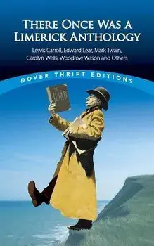 There Once Was a Limerick Anthology: Lewis Carroll, Robert Frost, Edward Lear, Mark Twain, Carolyn Wells, Woodrow Wilson and Others, Paperback/***