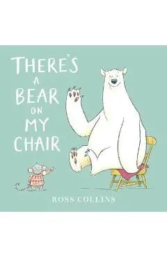 There's a Bear on My Chair - Ross Collins