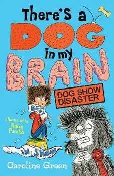 There's a Dog in My Brain: Dog Show Disaster, Paperback/Caroline Green