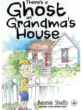 There's A Ghost In Grandma's House, Paperback/Bennie Shells
