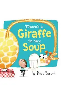 There's a Giraffe in My Soup - Ross Burach