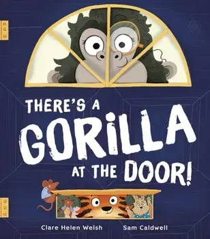 There's a Gorilla at the Door!, Hardback/Clare Helen Welsh