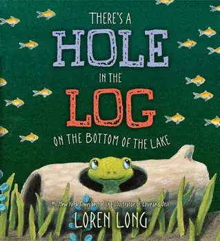 There's a Hole in the Log on the Bottom of the Lake, Hardcover/Loren Long