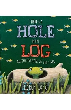 There's a Hole in the Log on the Bottom of the Lake - Loren Long