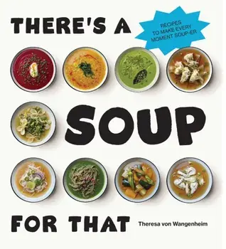 There’s a Soup for That, Hardback/Theresa von Wangenheim