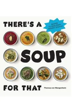 There’s a Soup for That - Theresa Von Wangenheim