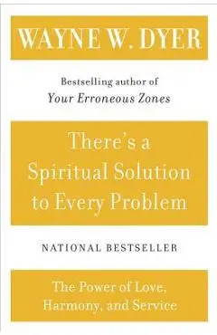 There's a Spiritual Solution to Every Problem - Wayne W. Dyer