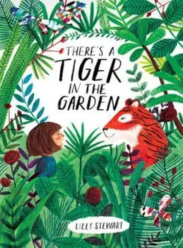 There's a Tiger in the Garden, Paperback/Lizzy Stewart