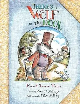There's a Wolf at the Door: Five Classic Tales Retold, Paperback/R. W. Alley