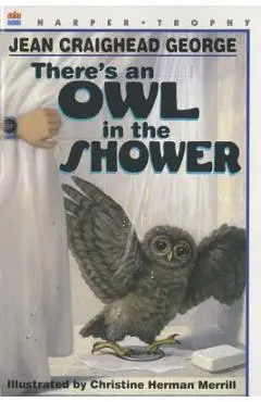 There's an Owl in the Shower - Jean Craighead George