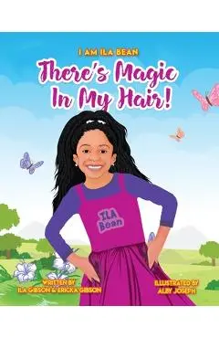 There's Magic In My Hair! - Ila Gibson