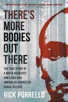 There's More Bodies Out There: The true story of a Mafia associate and a cop who emerge as suspected serial killers, Paperback/Rick Porrello